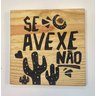 Placa Decorativa Frases: Se Avexe Não - 2