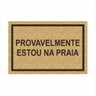 Tapete Capacho Divertido Provavelmente Estou na Praia 60x40.:bege - 2