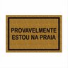 Tapete Capacho Divertido Provavelmente Estou na Praia 60x40.:bege - 6