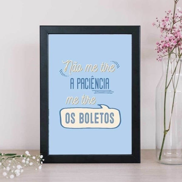 Quadro Decorativo - Não me tire a paciência, me tire os boletos:Branco - 1