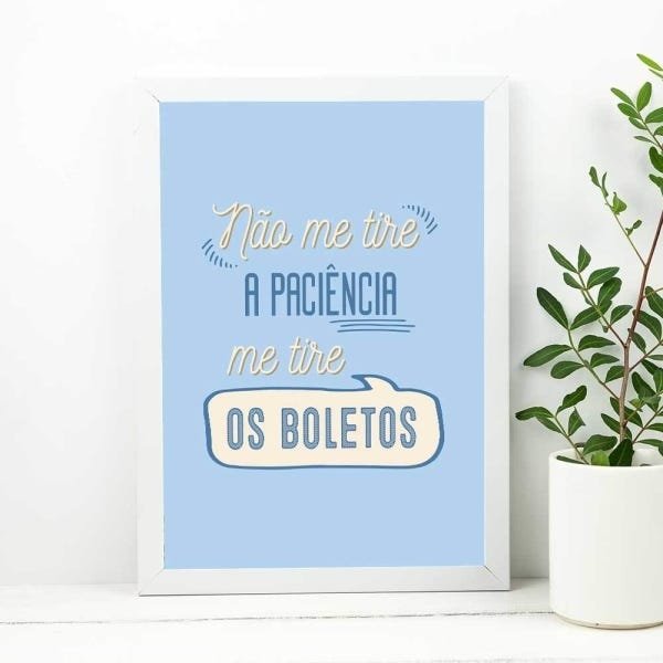 Quadro Decorativo - Não me tire a paciência, me tire os boletos:Branco - 2