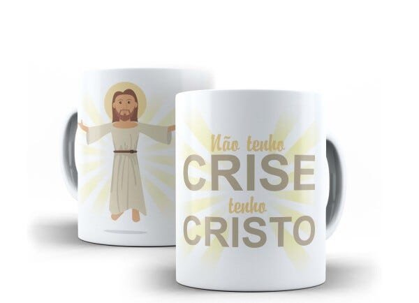 Caneca Porcelana Religiosa Não Tenho Crise, Tenho Cristo - 1