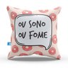 Almofada Divertida Ou sono ou Fome - REF AD0081 - 1
