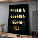 Ver imagem 1 de Quadro Decorativo Motivacional Fez em Moldura Caixa Tacolado Papel de Parede Moldura Caixa 3cm Preta