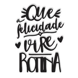 Que a felicidade vire rotina 50x36cm LETTERING Aplique em Madeira Mdf Parede - 1