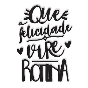 Que a felicidade vire rotina 50x36cm LETTERING Aplique em Madeira Mdf Parede