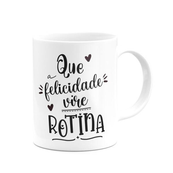 Caneca - Qua a Felicidade Vire Rotina - 2