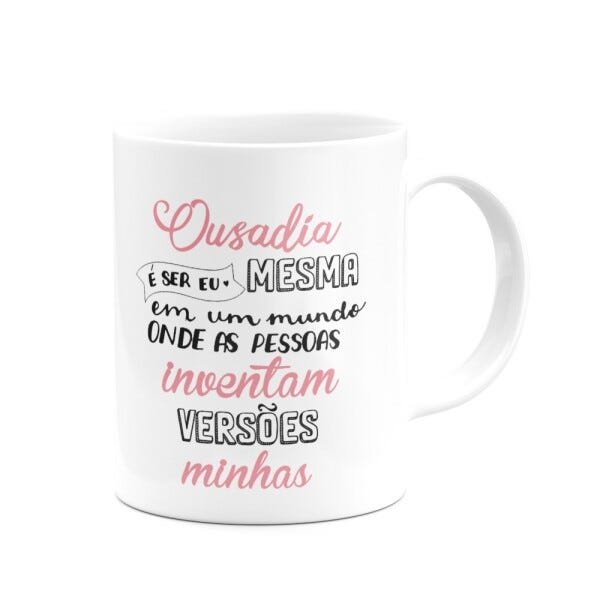 Caneca - Ousadia É Ser Eu Mesma