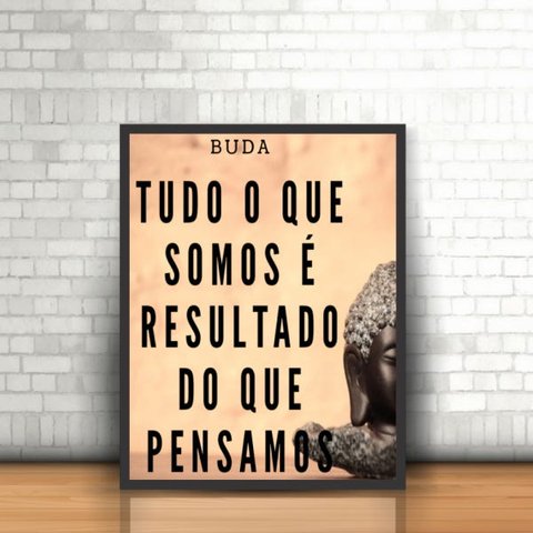 Quadro Frase Reflexiva Buda o que Somos com Moldura 30x40cm