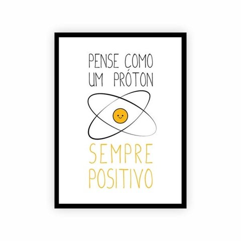 Quadro Frase Pense como Um Próton, Sempre Positivo! 30x40cm