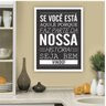 Placa Decorativa Se você está aqui é por que faz parte da nossa história - 45x60cm - 1