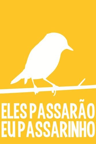 Placa quadro decorativo A5 - 15 x 21 Frase eles passarão eu passarinho ...