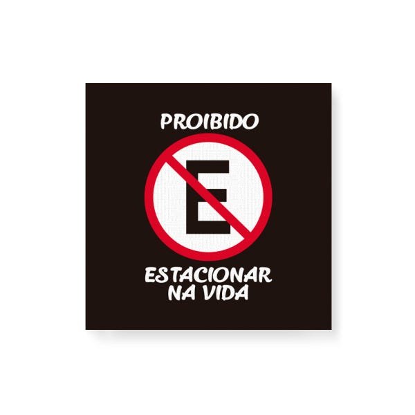 Quadro Decorativo em Tela Canvas Placa Proibido Estacionar Na Vida - 50x50cm - Arte Maníacos - 1