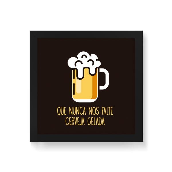 Quadro Decorativo Que Nunca Nos Falte Cerveja Gelada - 50x50cm (Moldura em laca preta) - Arte Maníac - 1
