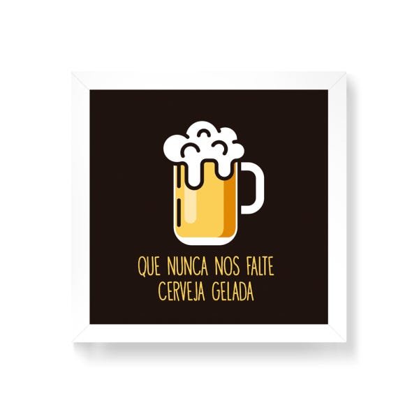 Quadro Decorativo Que Nunca Nos Falte Cerveja Gelada - 50x50cm (Moldura em laca branca) - Arte Manía - 1