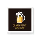 Ver imagem 1 de Quadro Decorativo Que Nunca Nos Falte Cerveja Gelada - 50x50cm (Moldura em laca branca) - Arte Manía