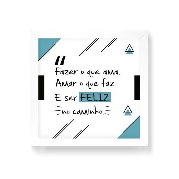 Quadro Decorativo Fazer o Que Ama - 20x20cm (Moldura em laca branca) - Arte Maníacos - 1