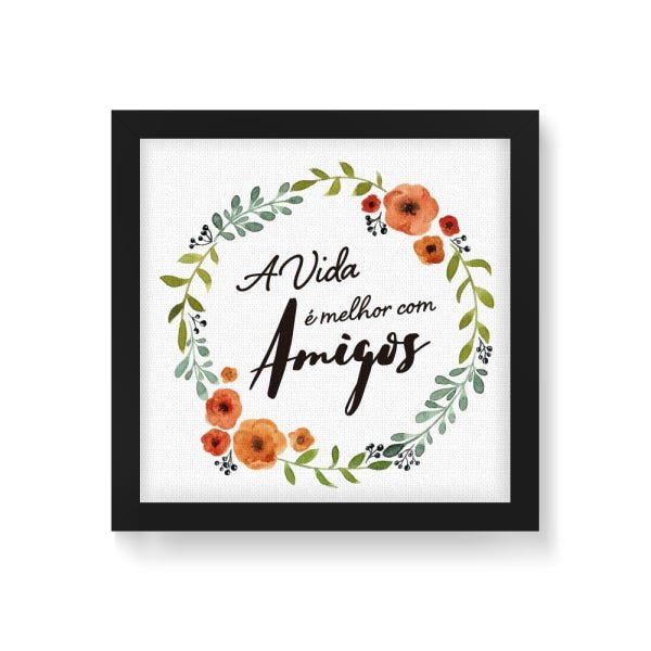 Quadro Decorativo em Tela Canvas A Vida É Melhor Com Amigos - 30x30cm (Moldura caixa em laca preta)  - 1