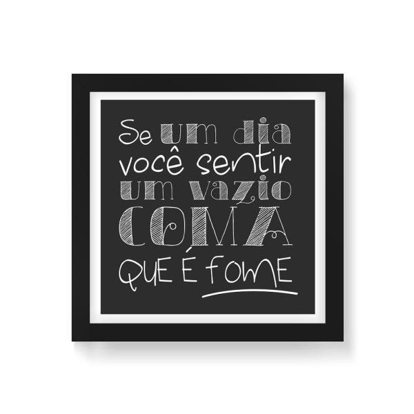 Quadro Decorativo Coma Que é Fome - 20x20cm (Moldura em laca preta) - Arte Maníacos - 1