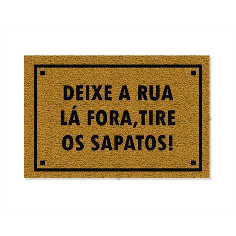 Tapete Capacho Deixe a Rua Lá Fora, Tire Os Sapatos