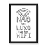 Quadro Decorativo Não Tem Luxo Mas Tem WIFI - 23x16,25cm (Moldura em laca preta) - Arte Maníacos - 1