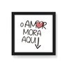 Quadro Decorativo O Amor Mora Aqui - 20x20cm (Moldura caixa em laca preta) - Arte Maníacos - 1