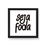 Quadro Decorativo Seja Foda - 50x50cm (Moldura caixa em laca preta) - Arte Maníacos - 1