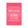 Placa Decorativa Frase Simplicidade - 1
