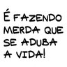 Adesivo 115x96cm - É Fazendo Merda Que se Aduba a Vida - 1