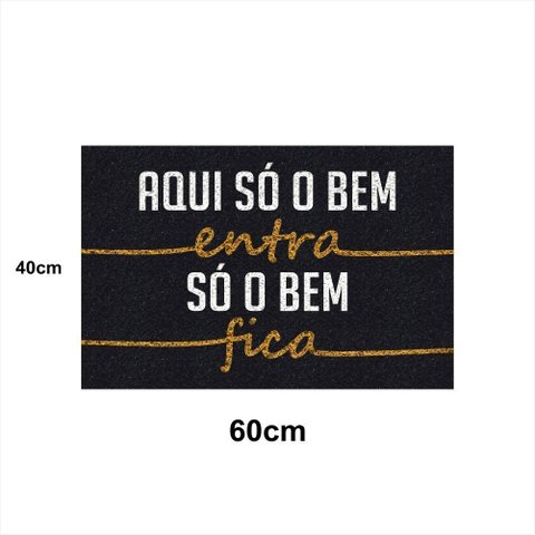 Tapete Capacho SO O BEM ENTRA SO O BEM FICA 60x40 Decor Casa
