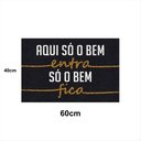 Ver imagem 1 de Tapete Capacho SO O BEM ENTRA SO O BEM FICA 60x40 Decor Casa