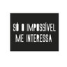 Placa De Parede Só O Impossivel Me Interessa - 1