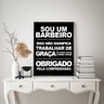 Quadro Sou Um Barbeiro e Não Trabalho de Graça 45x34cm - com Vidro:madeira Preta - 2
