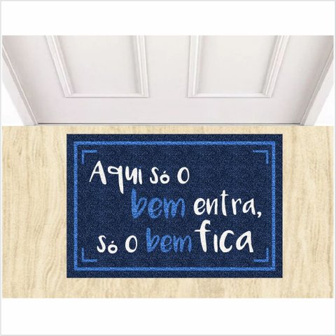 TAPETE CAPACHO AQUI SÓ O BEM ENTRA, E SÓ O BEM FICA, MEDIDA PORTA.