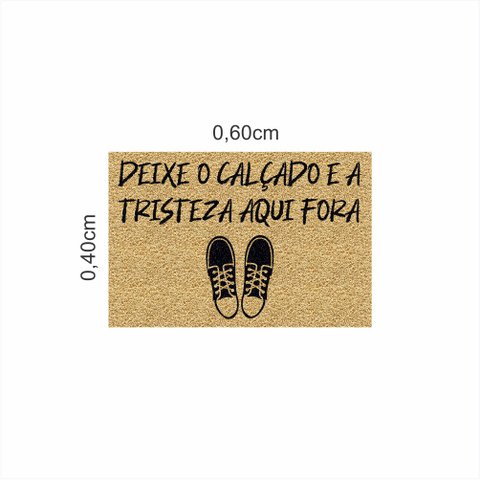 Tapete Capacho Deixe o Calçado e a Tristeza Aqui Fora 60x40.:bege