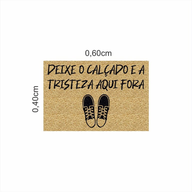 Tapete Capacho Deixe o Calçado e a Tristeza Aqui Fora 60x40.:bege Tapete Capacho Deixe o Calçado e a Tristeza Aqui Fora 60x40.:bege