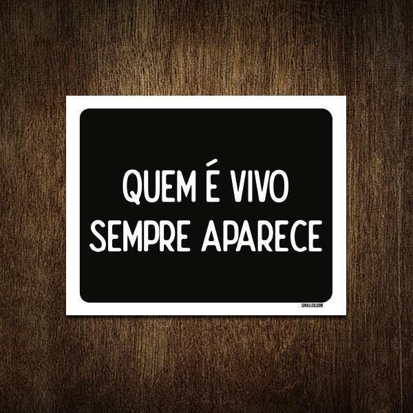 Placa Decorativa - Quem É Vivo Sempre Aparece 36x46 | MadeiraMadeira