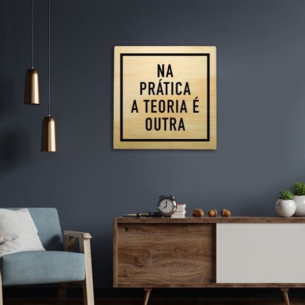 Quadro Na Prática a teoria é outra 20x20 | MadeiraMadeira