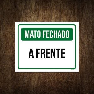 Placa de Sinalização - Mato Fechado a Frente 27x35