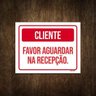 Placa Sinalização - Cliente Favor Aguardar na Recepção 27x35 - 1