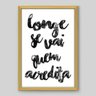 Quadro Frase Longe Se Vai Quem Acredita - 60x40cm - Moldura Padrão Madeira - 1