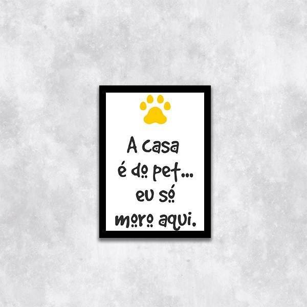 Quadro Decorativo A Casa é do Pet, eu Só Moro Aqui - 1