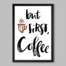 Quadro Cozinha Porém Primeiro Café - 20x30cm - Moldura Padrão Preto - 1