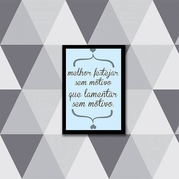 Quadro Decorativo Melhor Festejar Sem Motivo Que Lamentar - 1