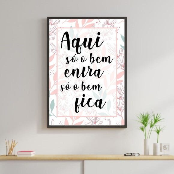 Quadro Decorativo Só o Bem Entra, Só o Bem Fica Flores - 1