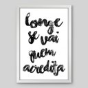 Ver imagem 1 de Quadro Frase Longe Se Vai Quem Acredita - 45x30cm - Moldura Caixa Branco
