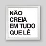Quadro Frase Não Creia em Tudo Que Lê I - 30x30cm - Moldura Caixa Branco - 1