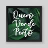 Quadro Frase Quero Verde Perto - 20x20cm - Moldura Caixa Preto - 1
