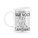 Ver imagem 1 de Caneca Motivação - Acredite que Você Está no Caminho