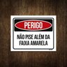 Placa Perigo Não Pise Além da Faixa Amarela 36x46 - 1